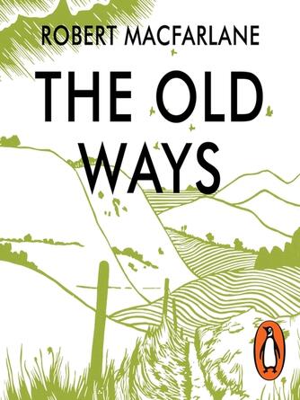 Robert Macfarlane: The Old Ways : A Journey on Foot