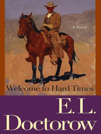 E.L. Doctorow: Welcome to Hard Times : A Novel