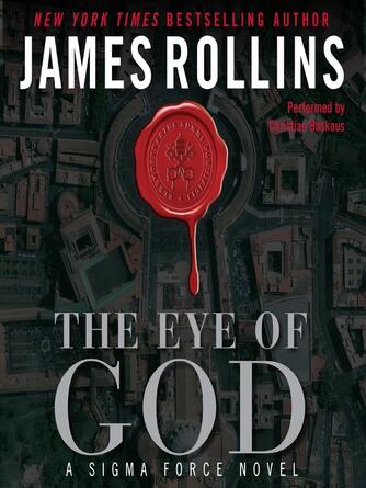 James Rollins: The Eye of God : A Sigma Force Novel