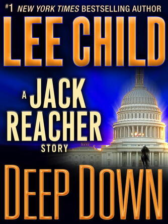 Lee Child: Deep Down : A Jack Reacher Story