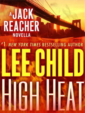 Lee Child: High Heat : A Jack Reacher Novella