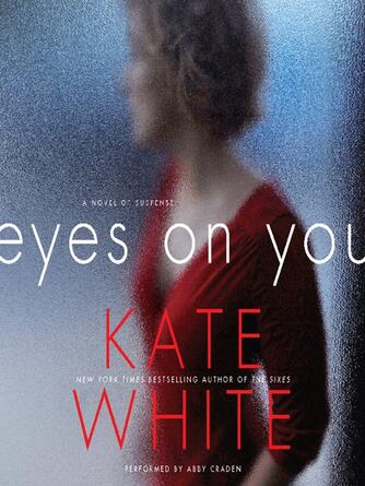 Kate White: Eyes on You : A Novel of Suspense