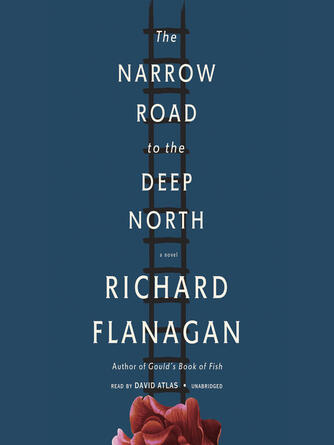 Richard Flanagan: The Narrow Road to the Deep North