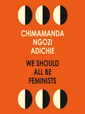 Chimamanda Ngozi Adichie: We Should All Be Feminists