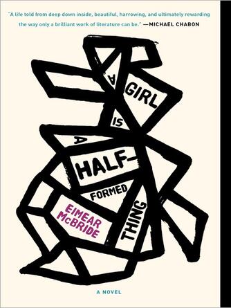 Eimear McBride: A Girl Is a Half-formed Thing : A Novel
