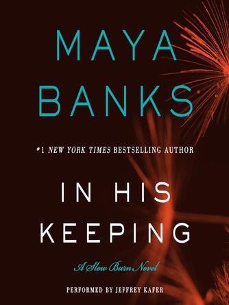 Maya Banks: In His Keeping : A Slow Burn Novel