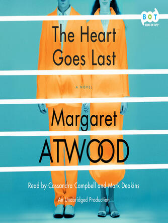 Margaret Atwood: The Heart Goes Last : A Novel