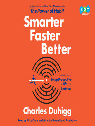 Charles Duhigg: Smarter Faster Better : The Secrets of Being Productive in Life and Business