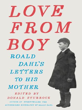 Donald Sturrock: Love from Boy : Roald Dahl's Letters to His Mother