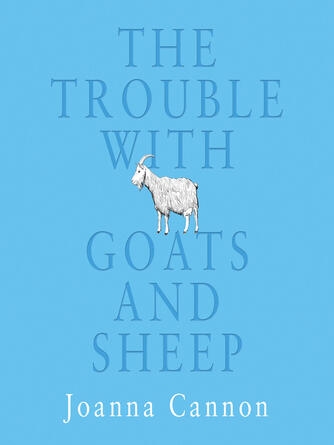Joanna Cannon: The Trouble with Goats and Sheep