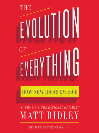 Matt Ridley: The Evolution of Everything : How New Ideas Emerge