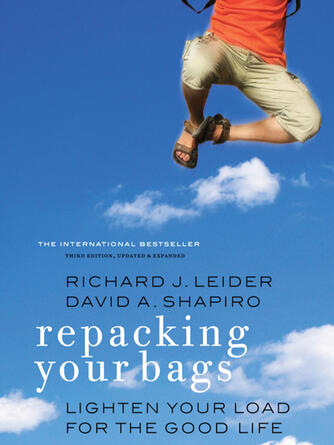 Richard J. Leider: Repacking Your Bags : Lighten Your Load for the Rest of Your Life