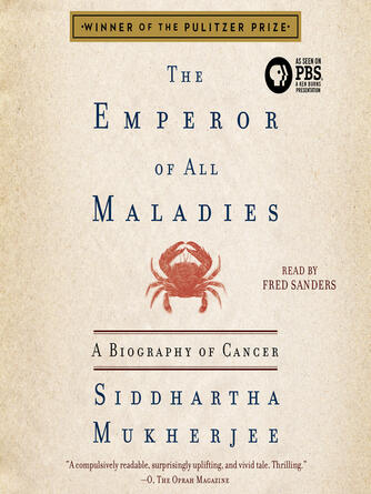 Siddhartha Mukherjee: The Emperor of All Maladies : A Biography of Cancer