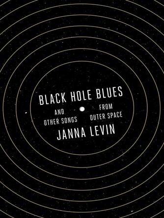 Janna Levin: Black Hole Blues and Other Songs from Outer Space