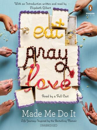 Various: Eat Pray Love Made Me Do It : Life Journeys Inspired by the Bestselling Memoir
