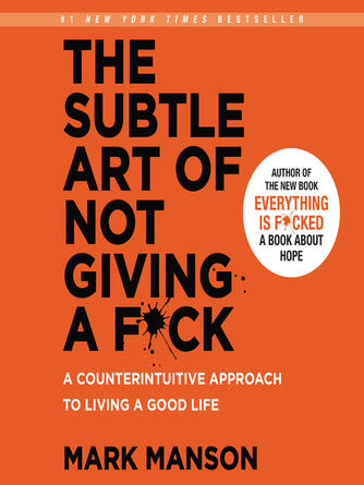 Mark Manson: The Subtle Art of Not Giving a F*ck : A Counterintuitive Approach to Living a Good Life