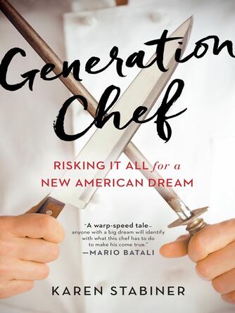 Karen Stabiner: Generation Chef : Risking It All for a New American Dream