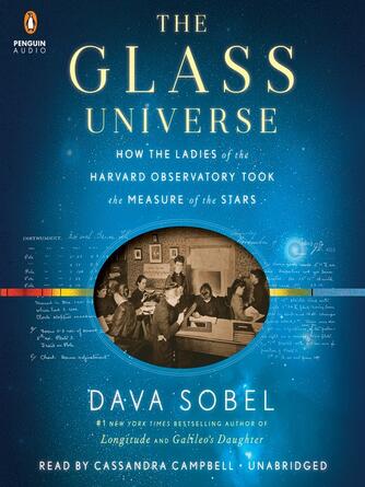 Dava Sobel: The Glass Universe : How the Ladies of the Harvard Observatory Took the Measure of the Stars
