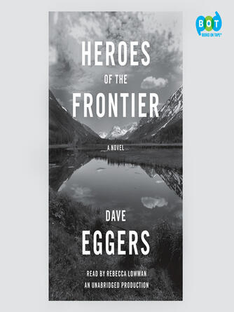 Dave Eggers: Heroes of the Frontier