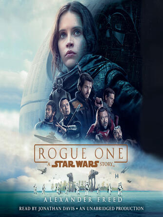 Alexander Freed: Rogue One: A Star Wars Story : A Star Wars Story