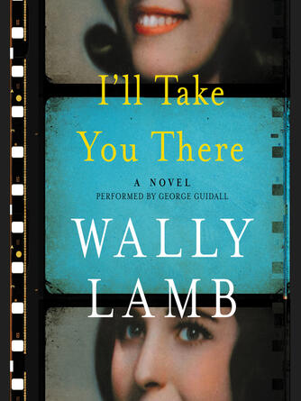 Wally Lamb: I'll Take You There : A Novel