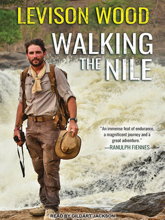 Levison Wood: Walking the Nile