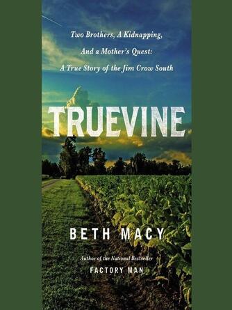 Beth Macy: Truevine : Two Brothers, a Kidnapping, and a Mother's Quest: A True Story of the Jim Crow South