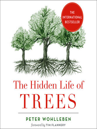 Peter Wohlleben: The Hidden Life of Trees : What They Feel, How They Communicate