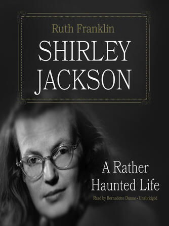 Ruth Franklin: Shirley Jackson : A Rather Haunted Life