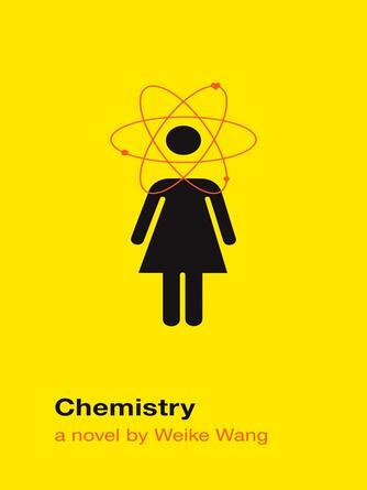 Weike Wang: Chemistry : A novel