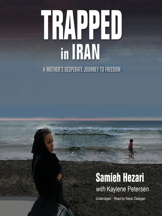 Samieh Hezari: Trapped in Iran : A Mother's Desperate Journey to Freedom