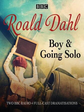 Roald Dahl: Boy & Going Solo : BBC Radio 4 Full-cast Dramas