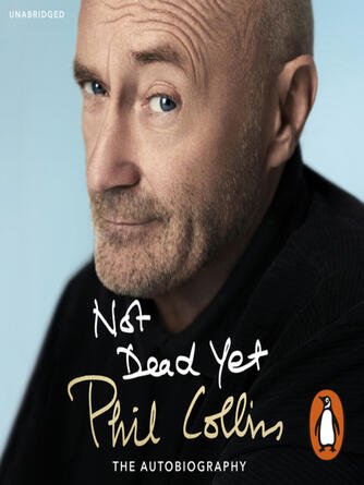 Phil Collins: Not Dead Yet : The Autobiography