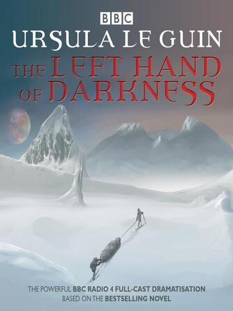 Ursula Le Guin: The Left Hand of Darkness : BBC Radio 4 full-cast dramatisation