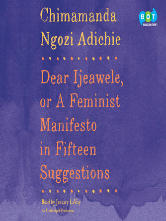 Chimamanda Ngozi Adichie: Dear Ijeawele, or a Feminist Manifesto in Fifteen Suggestions