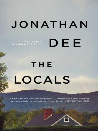 Jonathan Dee: The Locals : A Novel