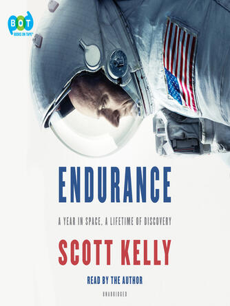 Scott Kelly: Endurance : A Year in Space, A Lifetime of Discovery