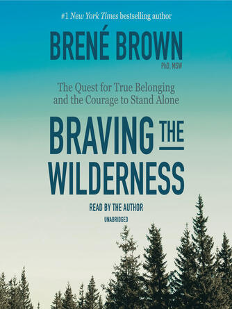Brené Brown: Braving the Wilderness : The Quest for True Belonging and the Courage to Stand Alone