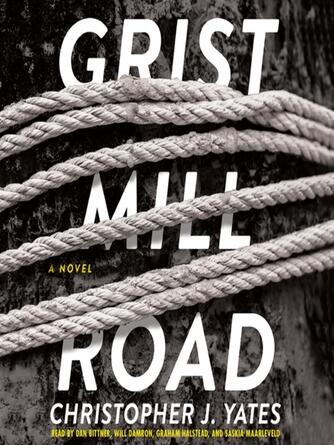 Christopher J. Yates: Grist Mill Road : A Novel