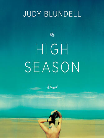 Judy Blundell: The High Season : A Novel