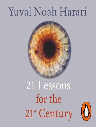 Yuval Noah Harari: 21 Lessons for the 21st Century : 'Truly mind-expanding... Ultra-topical' Guardian