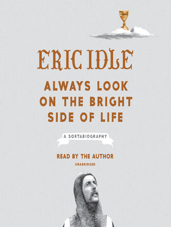 Eric Idle: Always Look on the Bright Side of Life : A Sortabiography