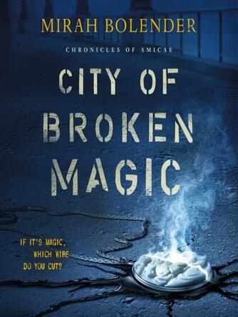Mirah Bolender: City of Broken Magic : Chronicles of Amicae Series, Book 1