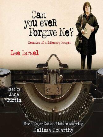 Lee Israel: Can You Ever Forgive Me? : Memoirs of a Literary Forger