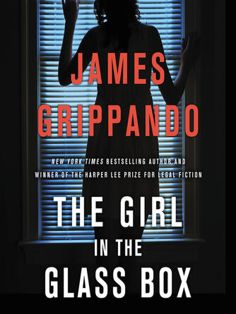 James Grippando: The Girl in the Glass Box : A Jack Swyteck Novel
