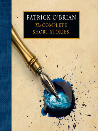 Patrick O'Brian: The Complete Short Stories