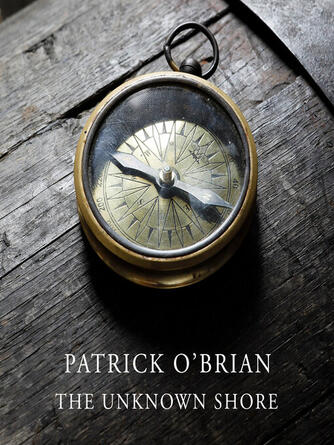 Patrick O'Brian: The Unknown Shore