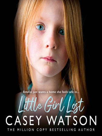 Casey Watson: Little Girl Lost : Amelia just wants a home she feels safe in....