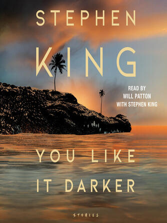 Stephen King: You Like It Darker : Stories