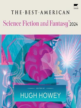 Hugh Howey: The Best American Science Fiction and Fantasy 2024